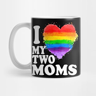 I Love My Two Moms Lgbt Gay Mug